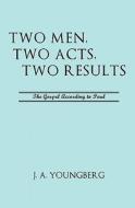 Two Men, Two Acts, Two Results di J. A. Youngberg edito da XULON PR