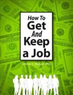How to Get and Keep a Job di Donna S. Watson edito da Tate Publishing & Enterprises