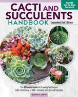 Cacti and Succulent Handbook, Expanded 2nd Edition: Basic Growing Techniques and a Directory of More Than 140 Common Species and Varieties di Gideon F. Smith edito da COMPANIONHOUSE BOOKS