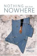 Nothing Falls From Nowhere di Gary Fincke edito da Stephen F. Austin State University Press