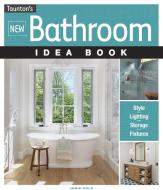 New Bathroom Idea Book di Jamie Gold edito da Taunton Press Inc
