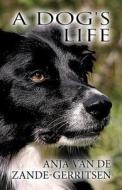 A Dog's Life di Anja Van De Zande-Gerritsen edito da Publishamerica