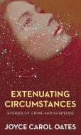 Extenuating Circumstances: Stories of Crime and Suspense di Joyce Carol Oates edito da CTR POINT PUB (ME)
