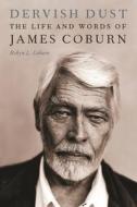 Dervish Dust: The Life and Words of James Coburn di Robyn L. Coburn edito da POTOMAC BOOKS INC