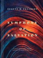 Symphony of Salvation (Hardcover): A 60-Day Devotional Journey Through the Books of the Bible di Eugene H. Peterson edito da NAV PR
