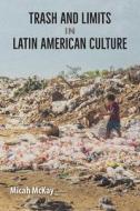 Trash And Limits In Latin American Culture di Micah McKay edito da University Press Of Florida