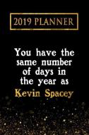 2019 Planner: You Have the Same Number of Days in the Year as Kevin Spacey: Kevin Spacey 2019 Planner di Daring Diaries edito da LIGHTNING SOURCE INC