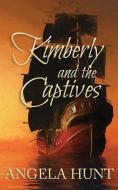 Kimberly and the Captives: Colonial Captives Series, Book 1 di Angela Hunt edito da CHRISTIAN WRITERS GUILD