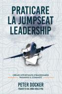 Praticare La Jumpseat Leadership di Peter Docker edito da Why Not Un Limited