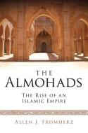 The Almohads di Allen James Fromherz edito da I.B. Tauris & Co. Ltd.