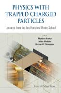 PHYSICS WITH TRAPPED CHARGED PARTICLES edito da IMPERIAL COLLEGE PRESS