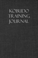KOBUDO TRAINING JOURNAL di Martial Arts Journals edito da INDEPENDENTLY PUBLISHED
