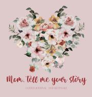 Mom, tell me your story ( Guided Journal and Keepsake) Hardback di Lulu And Bell edito da Lulu and Bell