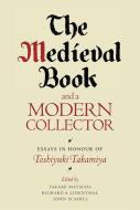 The Medieval Book and a Modern Collector di Takami Matsuda, Richard A. Linenthal, John Scahill edito da Boydell & Brewer Ltd