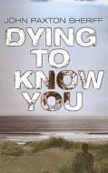 Dying to Know You di John Paxton Sheriff edito da Ulverscroft