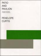 Patio and Pavilion di Dr. Penelope Curtis edito da Ridinghouse