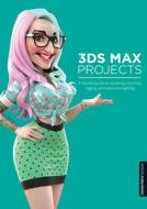 3ds Max Projects di Matt Chandler, Pawel Podwojewski, Jahirul Amin, Fernando Herrera edito da 3DTotal Publishing