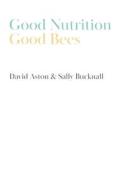 Good Nutrition - Good Bees di David Aston, Sally Bucknall edito da Northern Bee Books