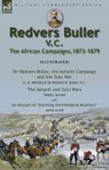 Redvers Buller V.C., the African Campaigns,1873-1879-Sir Redvers Buller, the Ashanti Campaign and the Zulu War by C. H. Melville & Sir Redvers H. Bull di C. H. Melville, Redvers H. Buller, Walter Jerrold edito da LEONAUR