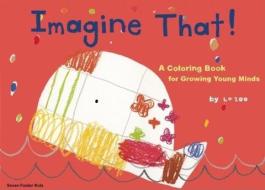 Imagine That!: A Coloring Book for Growing Young Minds di La Zoo edito da SEVEN FOOTER PR