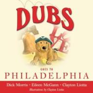 Dubs Goes to Philadelphia di Eileen McGann, Clayton Liotta, Dick Morris edito da Velocity Press
