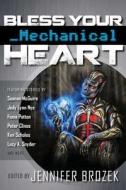 Bless Your Mechanical Heart di Seanan McGuire, Fiona Patton, Lucy a. Snyder edito da Evil Girlfriend Media