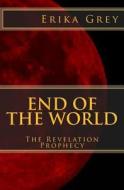 End of the World: The Revelation Prophecy di Erika Grey edito da Pedante Press
