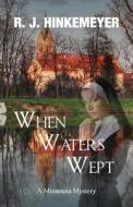 When Waters Wept di R. J. Hinkemeyer edito da Maple Creek Media