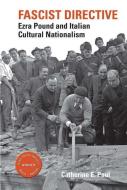 Fascist Directive: Ezra Pound and Italian Cultural Nationalism di Catherine E. Paul edito da Clemson University Digital Press