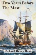 Two Years Before The Mast di Richard Henry Dana edito da Value Classic Reprints