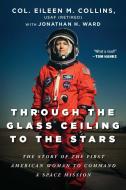 Through The Glass Ceiling To The Stars di Col Eileen M Collins, Jonathan H Ward edito da Arcade Publishing