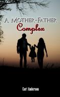 A Mother-Father Complex di Carl Anderson edito da EA Media and Publishing
