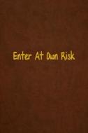 Enter at Own Risk: Lined Journal, 108 Pages, 6x9 Inches di Basic Brilliance edito da Createspace Independent Publishing Platform