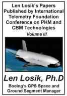 Len Losik's Papers Published by International Telemetry Foundation Conference on Phm and Cbm Technologies Volume III di Len Losik Ph. D. edito da Createspace Independent Publishing Platform