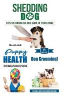 Shedding Dog? & Puppy Health! & Dog Grooming! di Mav4life edito da Createspace Independent Publishing Platform