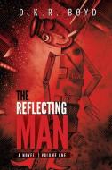 The Reflecting Man 1: Volume One di David Boyd, D. K. R. Boyd edito da LIGHTNING SOURCE INC