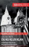 Les secrets du Ku Klux Klan di Raphaël Coune, Minutes edito da 50Minutes.fr