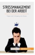 Stressmanagement bei der Arbeit di Géraldine de Radiguès edito da 50Minuten.de