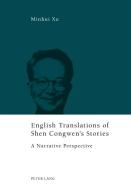 English Translations of Shen Congwen's Stories di Minhui Xu edito da Lang, Peter