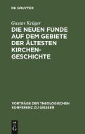 Die neuen Funde auf dem Gebiete der ältesten Kirchengeschichte di Gustav Krüger edito da De Gruyter
