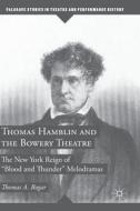 Thomas Hamblin and the Bowery Theatre di Thomas A. Bogar edito da Springer-Verlag GmbH