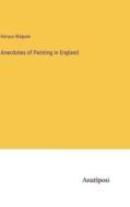 Anecdotes of Painting in England di Horace Walpole edito da Anatiposi Verlag