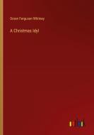 A Christmas Idyl di Orson Ferguson Whitney edito da Outlook Verlag