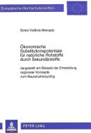 Ökonomische Substitutionspotentiale für natürliche Rohstoffe durch Sekundärstoffe di Sonia Valdivia Mercado edito da Lang, Peter GmbH