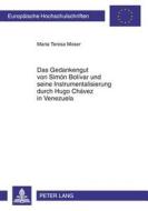 Das Gedankengut von Simón Bolívar und seine Instrumentalisierung durch Hugo Chávez in Venezuela di Maria Teresa Moser edito da Lang, Peter GmbH