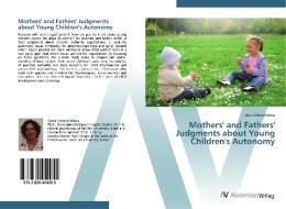 Mothers' and Fathers' Judgments about Young Children's Autonomy di Dana Erhard-Weiss edito da AV Akademikerverlag