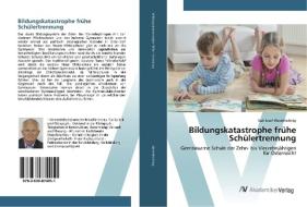 Bildungskatastrophe frühe Schülertrennung di Karl Josef Westritschnig edito da AV Akademikerverlag