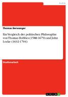 Ein Vergleich der politischen Philosophie von Thomas Hobbes (1588-1679) und John Locke (1632-1704) di Thomas Berwanger edito da GRIN Publishing