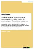 Strategic planning and marketing in museums with special regard to the situation in the United States and Austria di Sandra Kreuzer edito da GRIN Publishing