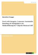 Food with Integrity. Corporate Sustainable Branding als Erfolgsfaktor der Markenführung bei "Chipotle Mexican Grill" di Maximilian Pinegger edito da GRIN Verlag